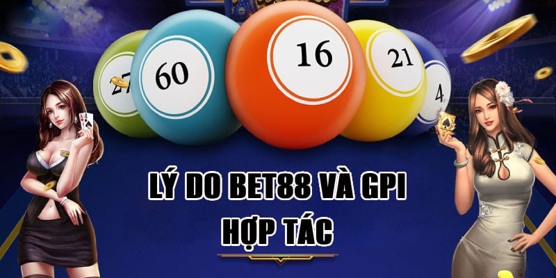 Lý do tạo nên quan hệ hợp tác giữa Bet88 và GPI