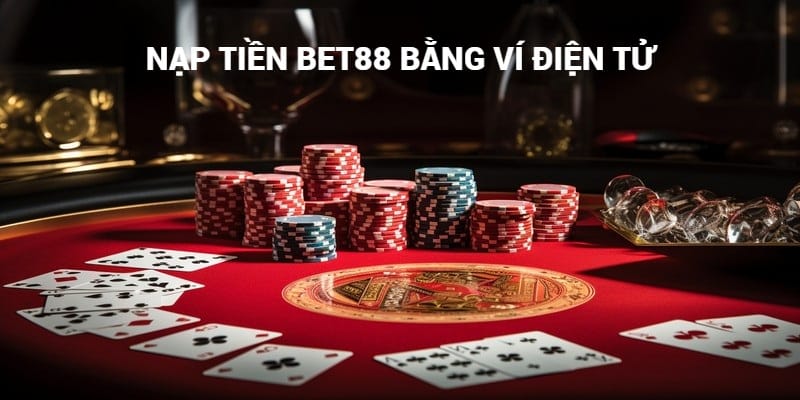 Nạp tiền Bet88 bằng ví điện tử